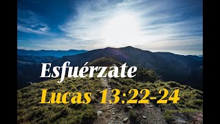 Esfuérzate - Lucas 13:22-24