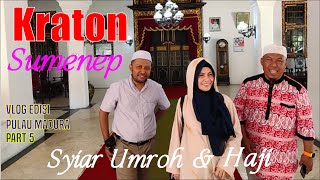 SYIAR UMROH | Tour Kraton Sumenep | Krucil Aliston | Part 5