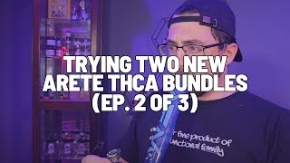 Two New Arete Hemp THCA Bundles (EP. 2 of 3) | Trying Four More Flowers