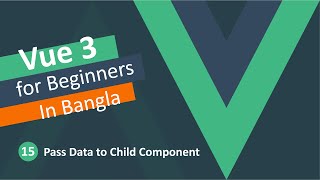 Vue JS 3 Tutorial in Bangla - Pass Data to Child Component #15