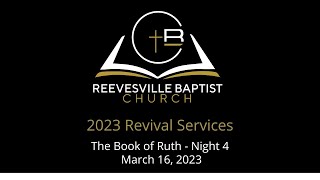 RBC -  2023 Revival Services (Guest Speaker) - The Book of  Ruth - Night 4