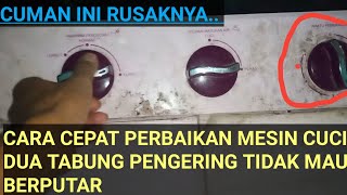 CARA CEPAT PERBAIKAN MESIN CUCI DUA TABUNG PENGERING/SPIN TIDAK MAU BERPUTAR