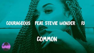 Common - Courageous [Feat. Stevie Wonder & PJ] (lyrics)