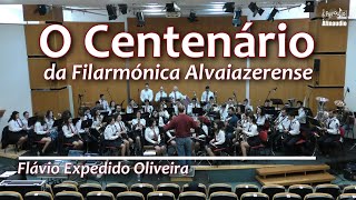 O Centenário da Filarmónica Alvaiazerense - Flávio Expedido Oliveira - Marcha