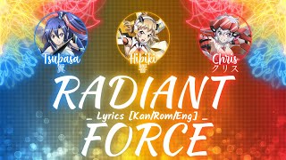 【FULL】『RADIANT FORCE』— Hibiki × Tsubasa × Chris — Lyrics[Kan/Rom/Eng]