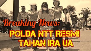 BREAKING NEWS: POLDA NTT RESMI TAHAN IRA UA