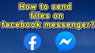 How to send files on facebook messenger?