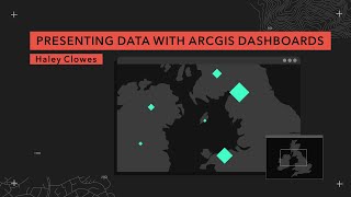 Presenting Data with ArcGIS Dashboards