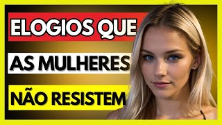 4 ELOGIOS INFALÍVEIS QUE QUALQUER MULHER SE APAIXONA!(VEJA AGORA)