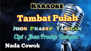 TAMBAT PULAH | JHON PRADEP TARIGAN | KARAOKE LAGU KARO | NADA COWOK