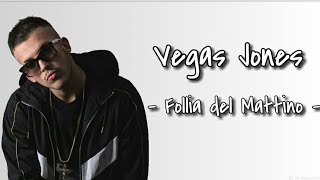 Vegas Jones - Follia del Mattino [Lyrics]