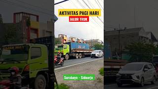 aktivitas pagi hari jalur Truk Surabaya - Sidoarjo 🔥⚠️