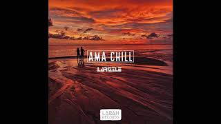 Larizzle - Ama Chill (Original Mix)