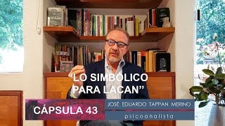 Cápsula 43: Lo simbólico para Lacan | José Eduardo Tappan