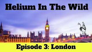 Helium In The Wild - London - Episode 3 of 5