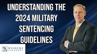 Understanding the 2024 Military Sentencing Guidelines