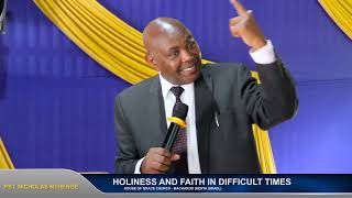 HOLINESS AND FAITH IN DIFFICULT TIMES - PST. NICHOLAS NTHENGE | 2.6.2024