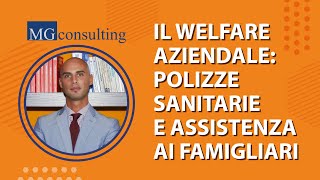 Il welfare aziendale: polizze assicurative e assistenza ai famigliari - MGConsulting