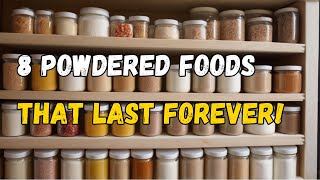 8 Powdered Foods That LAST FOREVER! (30+ Year Shelf Life)