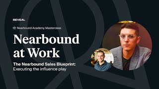 Nearbound at Work.The Nearbound Sales Blueprint: Executing the influence play