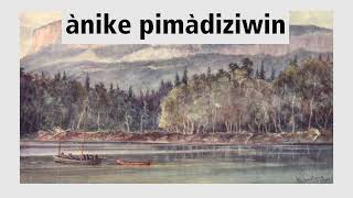 Ànike pimàdiziwin - Heritage