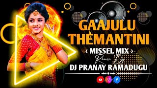 GAAJULU THEMANTINI PENIMITI MISSEL MIX MIX BY DJ PRANAY RAMADUGU