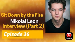 Sit Down by the Fire: Episode 36 - Nikolai Leon Interview (Part 2)