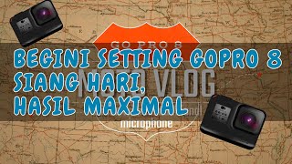 BEGINI SETTING GOPRO 8  SIANG HARI, HASIL MAXIMAL