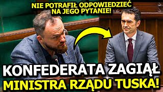 KONFEDERATA ZAGIĄŁ MINISTRA RZĄDU TUSKA! NIE POTRAFIŁ ODPOWIEDZIEĆ NA JEGO PYTANIE!