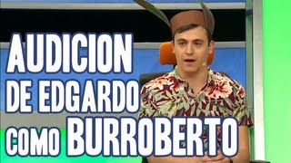 Audición de Edgardo como Burroberto | Deberían estar Trabajando