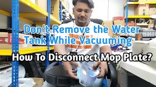 Shall We Remove Water Tank While Vacuuming? How to Remove Mop Plate?