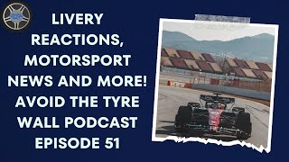 Livery Reactions, Motorsport News and more! Avoid The Tyre Wall Podcast Episode 51