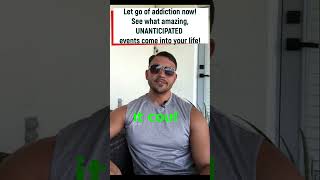 LET GO OF ADDICTION NOW!