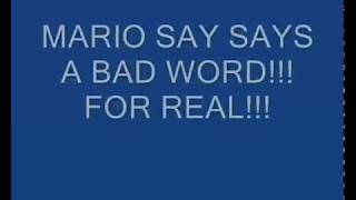 MARIO SAY SAYS A BAD WORD FOR REAL