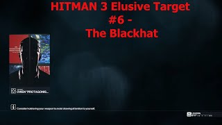 HITMAN 3 Elusive Target #6 - The Blackhat