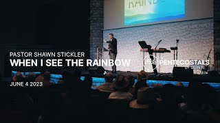 When I See The Rainbow | Pastor Shawn Stickler | The Pentecostals of Quinte