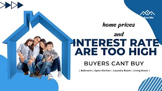 home prices and interest rate are too high buyers cant buy