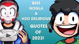 Nogla & H2O Delirious Quotes of 2023!