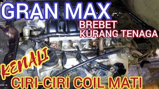 PENYEBAB GRAN MAX BREBET KURANG TENAGA dan ciri ciri coil gran max mati