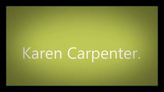 Karen Carpenter.