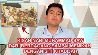 KISAH NABI MUHAMMAD SAW, SAAT REMAJA BERDAGANG SAMPAI MENIKAH DENGAN SITI KHADIJAH || SEJARAH ISLAM