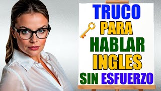 ▶️Un TRUCO Para HABLAR INGLÉS Sin ESFUERZO  🗝️Inglés Más Fácil y Rápido Con Este Método