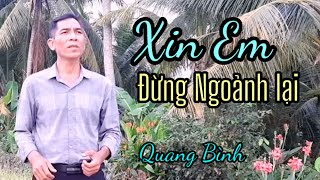 Xin Em Đừng Ngoảnh Lại || tác giả Lăng Lập || bài hát triệu view || Quang Bình xin hát lại