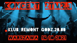 KONCERT 2TM2,3 W WARSZAWIE 16/10/21 GODZ.20.00