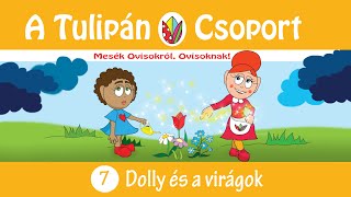 👀 Esti mese A Tulipán Csoport mesekönyvsorozatból: 7 - Dolly és a virágok 📣 hangoskönyv