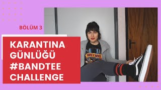 Karantina Günlüğü Bölüm 3: Biraz Motivasyon #BandTeeChallenge #TisortGunlugu