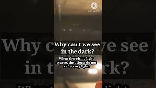 Why can't we see in the dark?