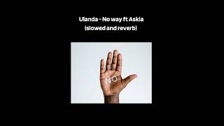 Ulanda ft Askia - No Way (slowed and reverb)