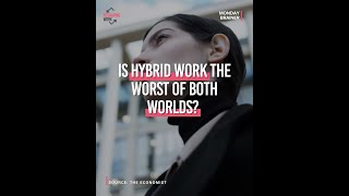 Is hybrid work the worst of both worlds? | Monday Brainer