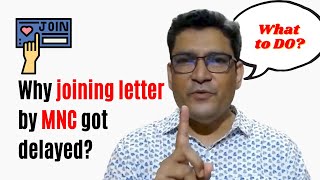 Why the Joining Letter by MNC got delayed?